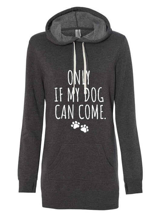 Only if my dog can come (Hoodie Dress)