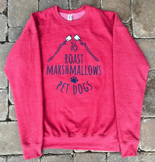 "Roast Marshmallows, Pet Dogs" Sweatshirt