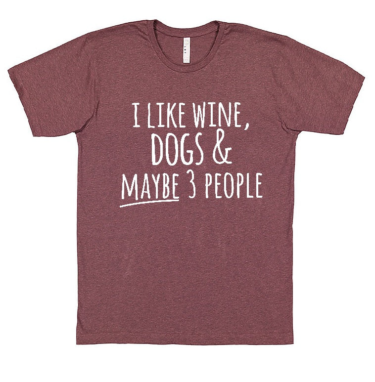 "I like wine, dogs & MAYBE 3 people" Tee