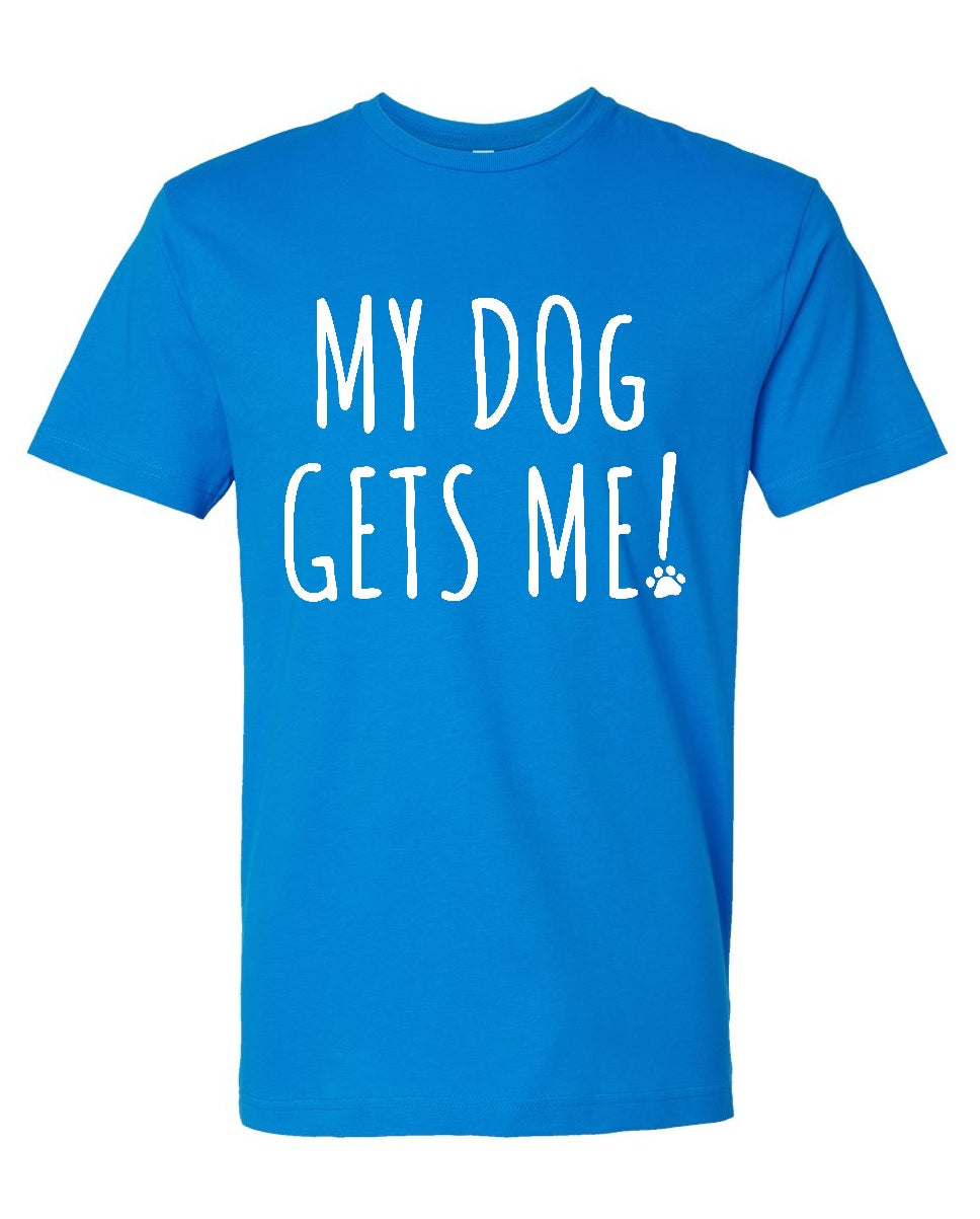 "My Dog Gets Me!" Tee