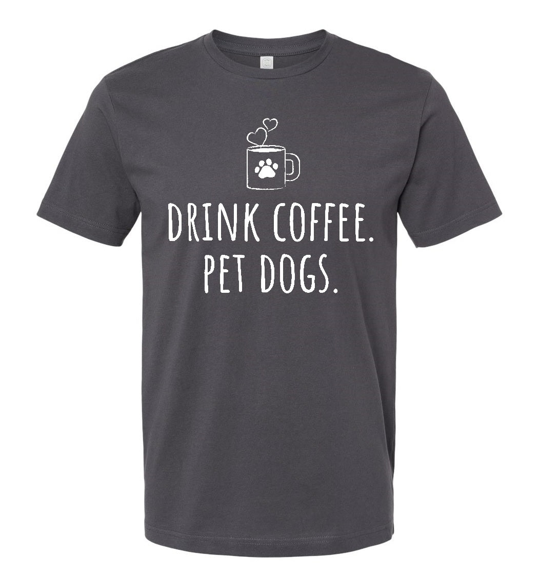 Drink Coffee, Pet Dogs Tee
