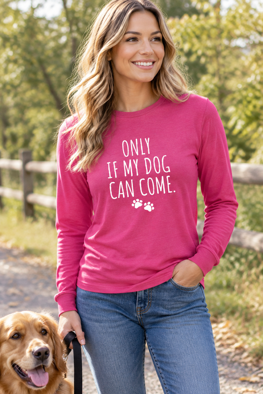 Fuchsia long-sleeve sweatshirt with 'ONLY IF MY DOG CAN COME' paw graphic