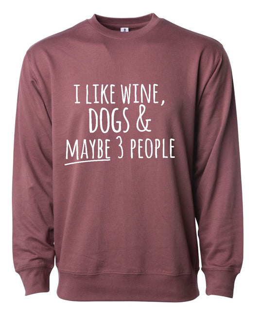 "I like wine, dogs & MAYBE 3 people" Sweatshirt