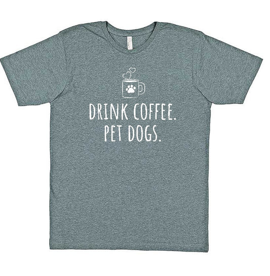 "Drink Coffee, Pet Dogs" Tee